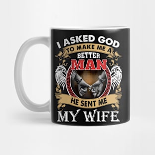 I Asked God To Make Me A Better Man He Sent Me My Wife Mug